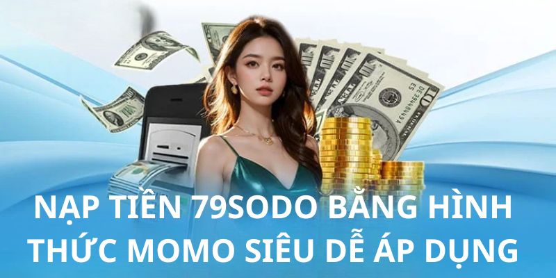 4 bước nạp tiền 79sodo cực nhanh qua ví dành cho tân thủ