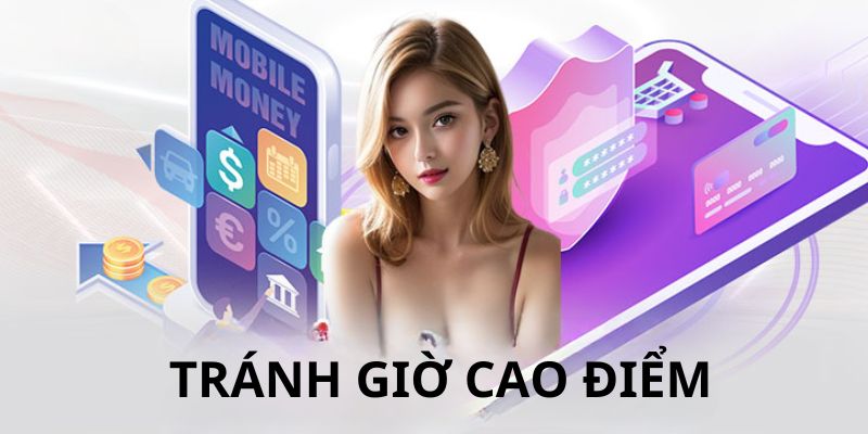 Người chơi không nên thanh toán vào các thời điểm nhiều người truy cập