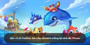 Bắn cá AG Fishing - Sức hấp dẫn khó cưỡng của game