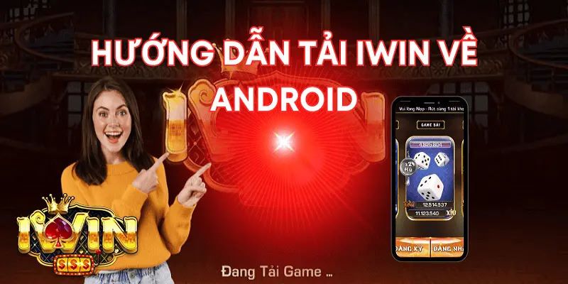 Tải ứng dụng Iwin cho Android siêu mượt